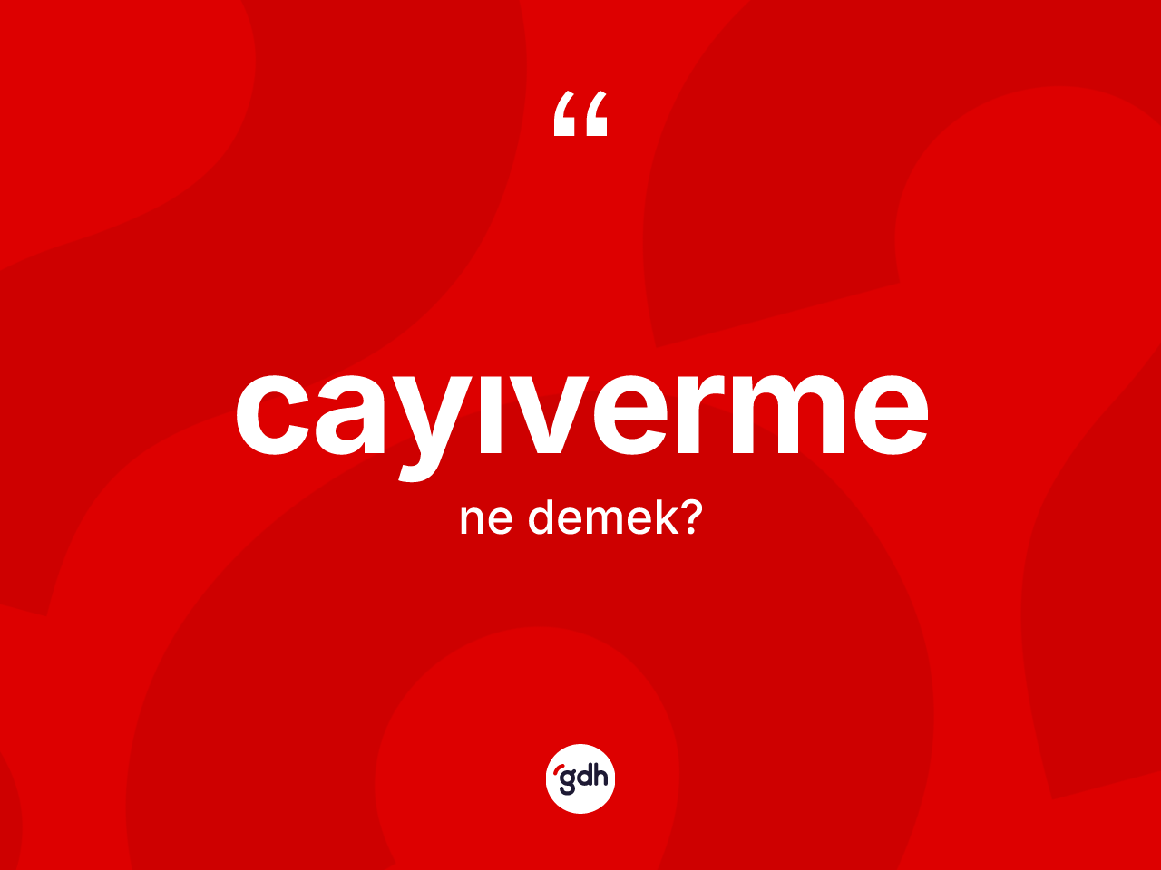 Cayıverme ne anlama gelir? Cayıvermenin TDK'ya göre anlamı nedir?