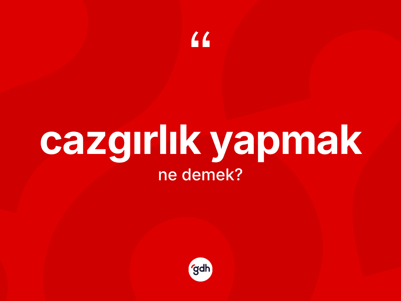 Cazgırlık yapmak sözü ne demek? Cazgırlık yapmak ifadesinin TDK'ya göre anlamı nedir?
