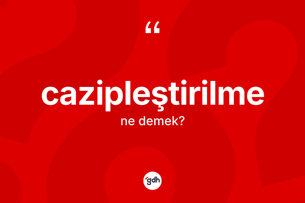 Cazipleştirilme kelimesinin anlamı nedir? Cazipleştirilmenin TDK'ya göre anlamı nedir?