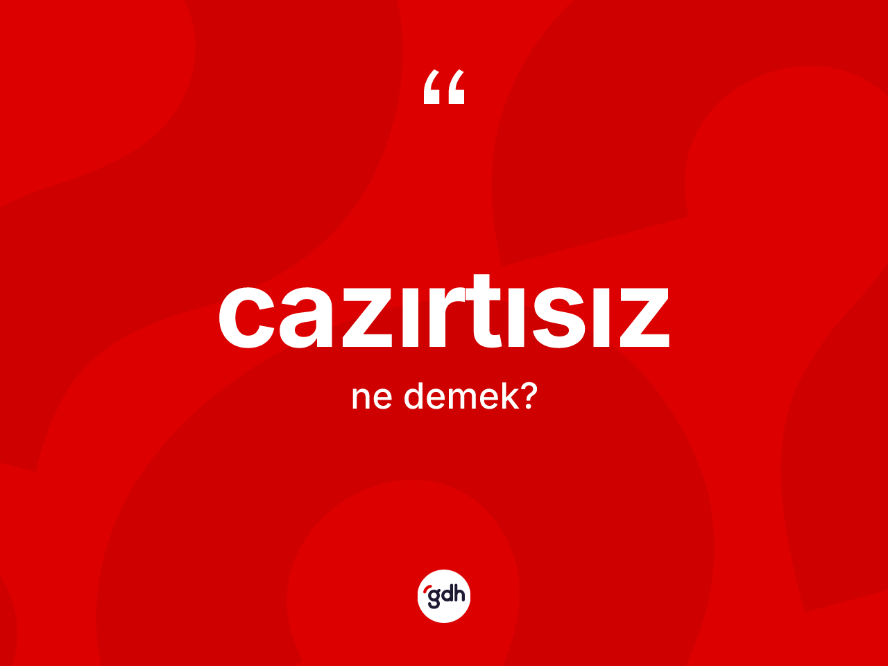 Cazırtısız ne demek? Cazırtısızın TDK'ya göre anlamı nedir?