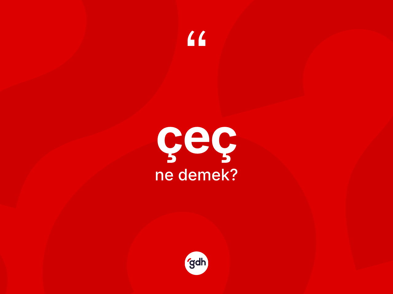 Çeç kelimesi nedir? Çecin halk arasındaki kullanımı nasıldır?