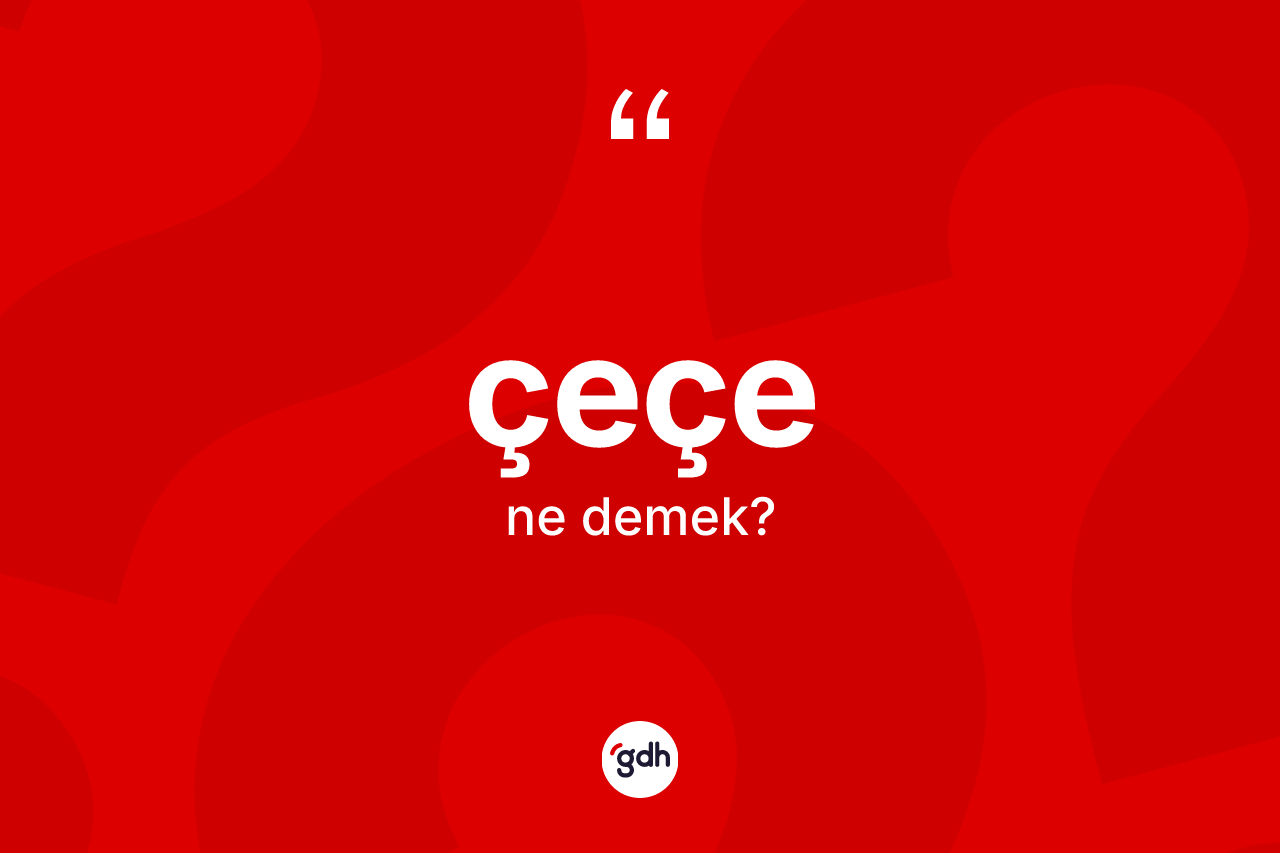 Çeçe kelimesinin tanımı nedir? Çeçenin TDK'ya göre anlamı nedir?