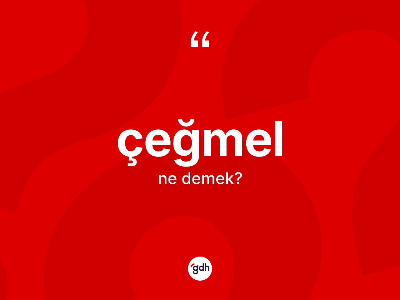 Çeğmel ne anlama gelir? Çeğmelin TDK'ya göre anlamı nedir?