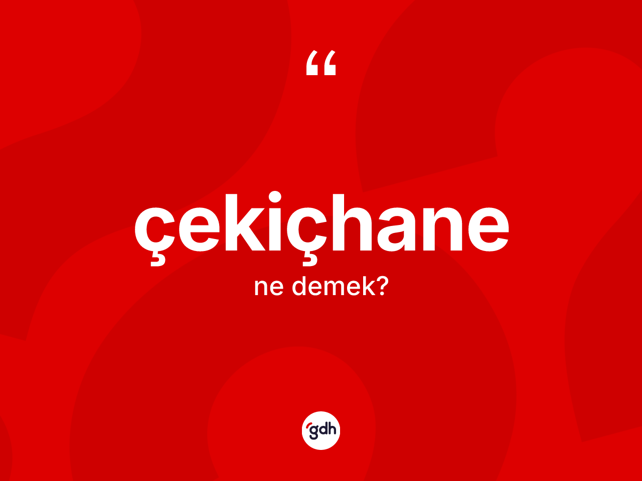 Çekiçhane kelimesinin sözlükteki tanımı nedir? Çekiçhane kelimesinin kaç farklı anlamı var?