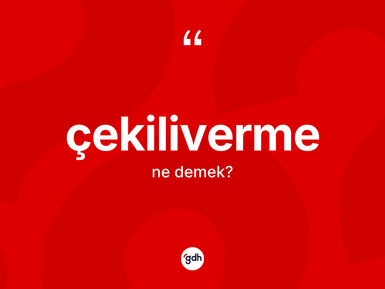Çekiliverme kelimesinin sözlükteki tanımı nedir? Çekilivermenin TDK'ya göre anlamı nedir?