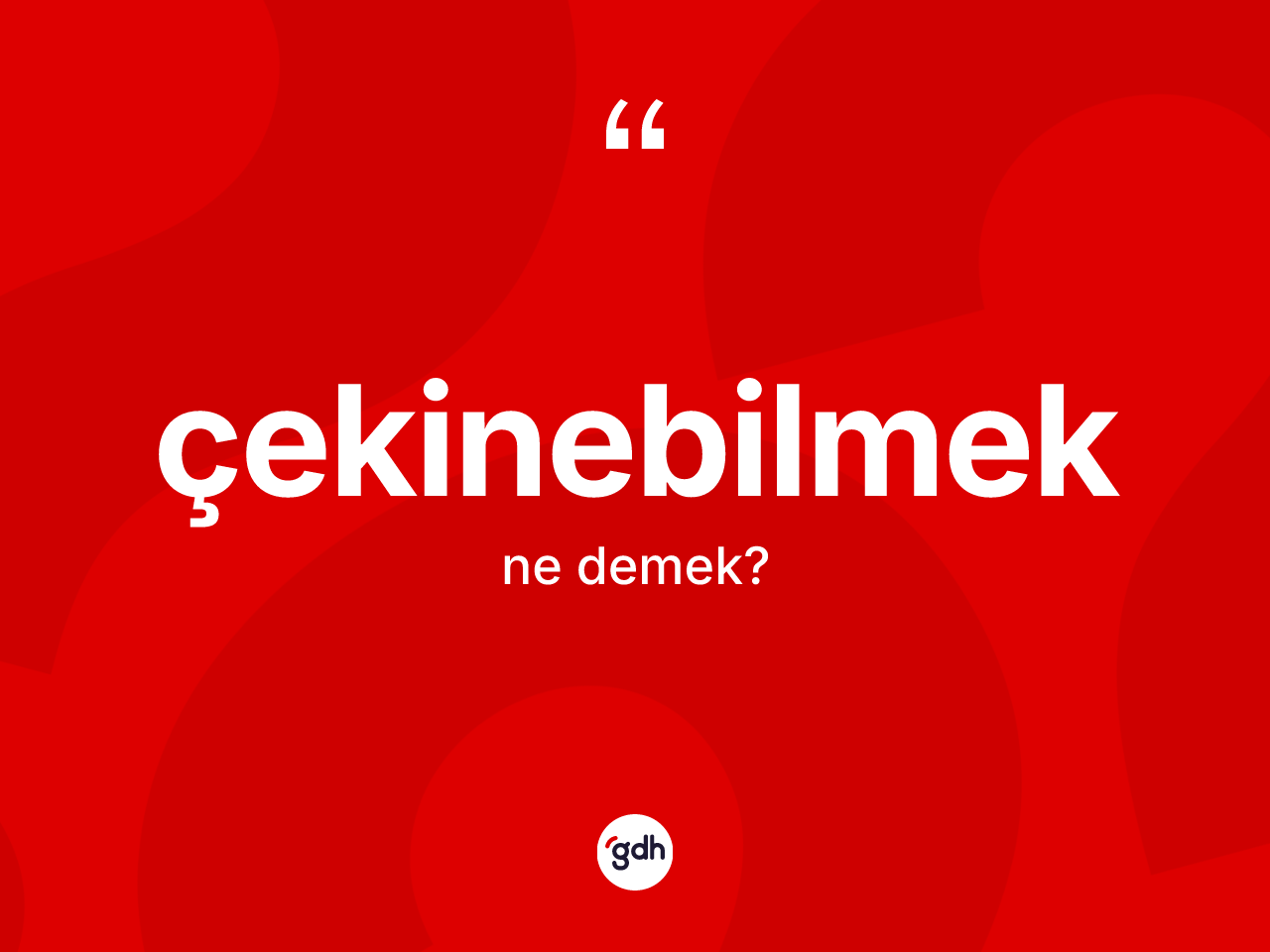 Çekinebilmek kelimesinin tanımı nedir? Çekinebilmek kelimesinin TDK'ya göre açıklaması nedir?
