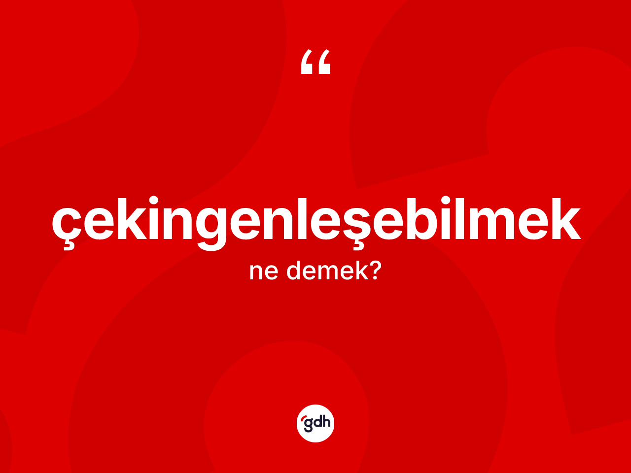 Çekingenleşebilmek kelimesi ne anlama gelir? Çekingenleşebilmek kelimesinin TDK'ya göre açıklaması nedir?