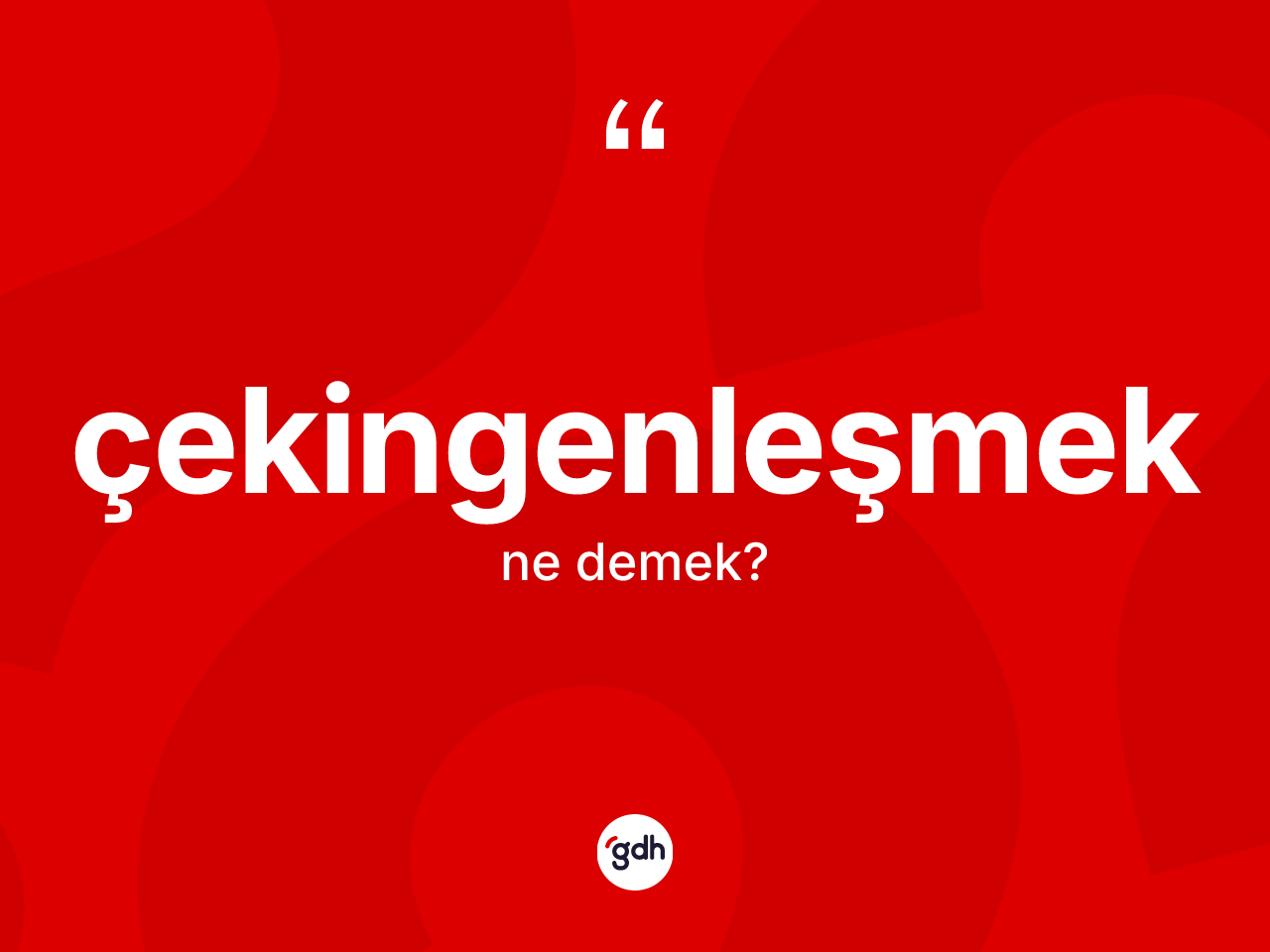Çekingenleşmek ne demek? Çekingenleşmek kelimesinin özellikleri nelerdir?