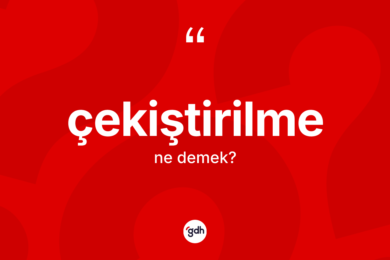Çekiştirilme nedir? Çekiştirilmenin TDK'ya göre anlamı nedir?