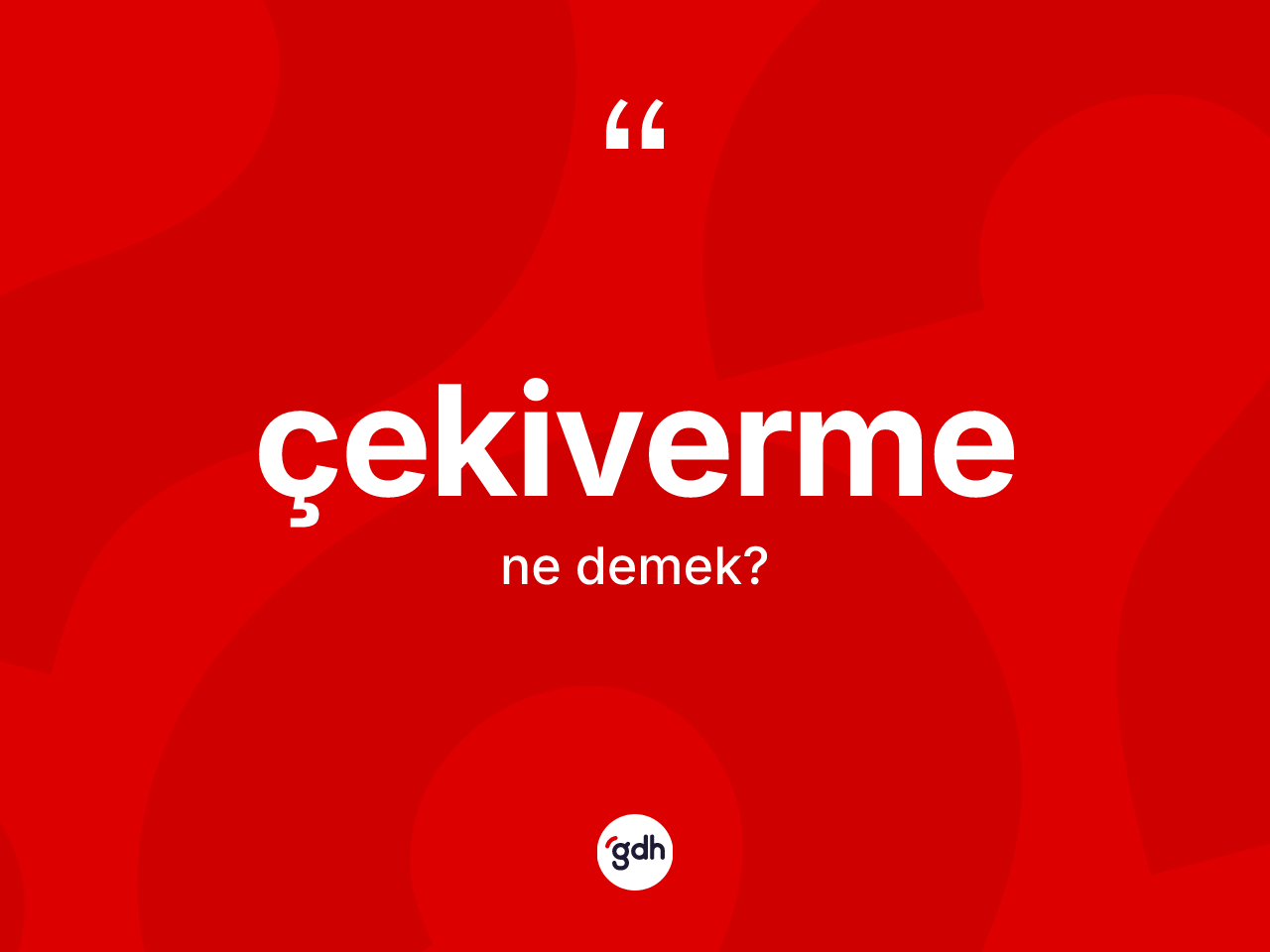 Çekiverme nedir? Çekivermenin TDK'ya göre anlamı nedir?