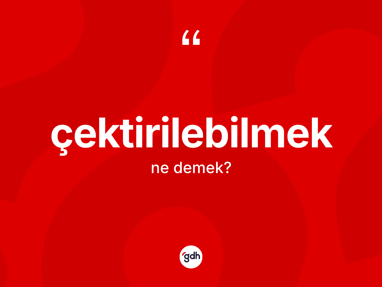 Çektirilebilmek kelimesinin sözlükteki tanımı nedir? Çektirilebilmek kelimesinin TDK'ya göre açıklaması nedir?