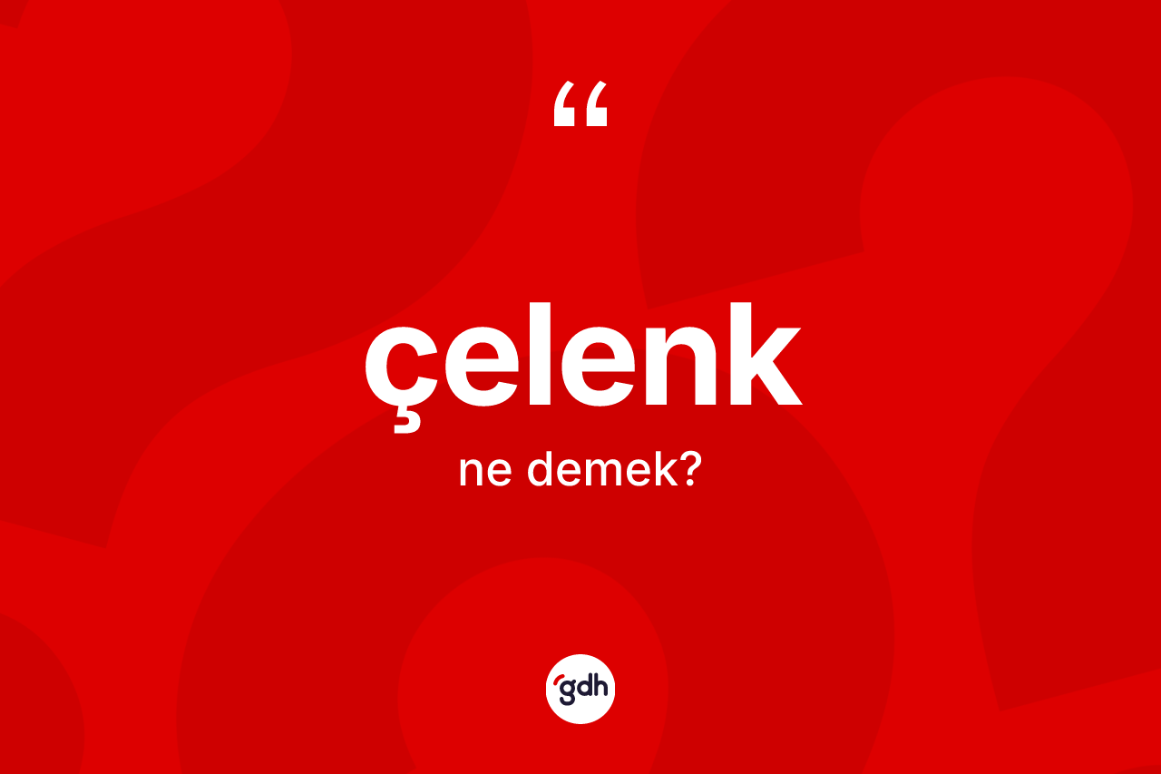 Çelenk kelimesi nedir? Çelengin TDK'ya göre anlamı nedir?