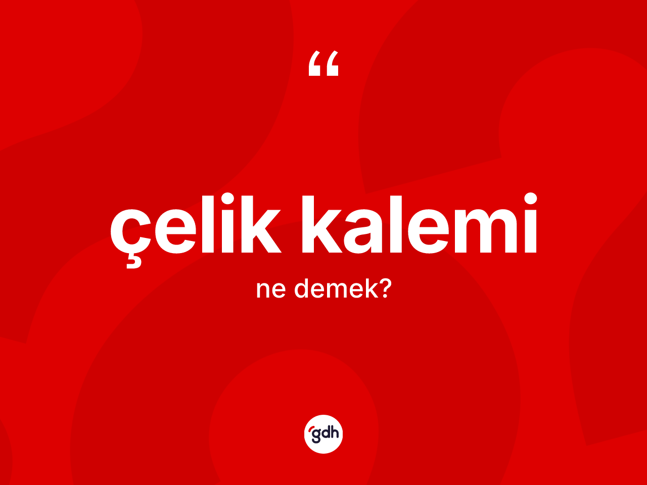 Çelik kalemi ne anlama gelir? Çelik kaleminin kısaca tanımı nedir?