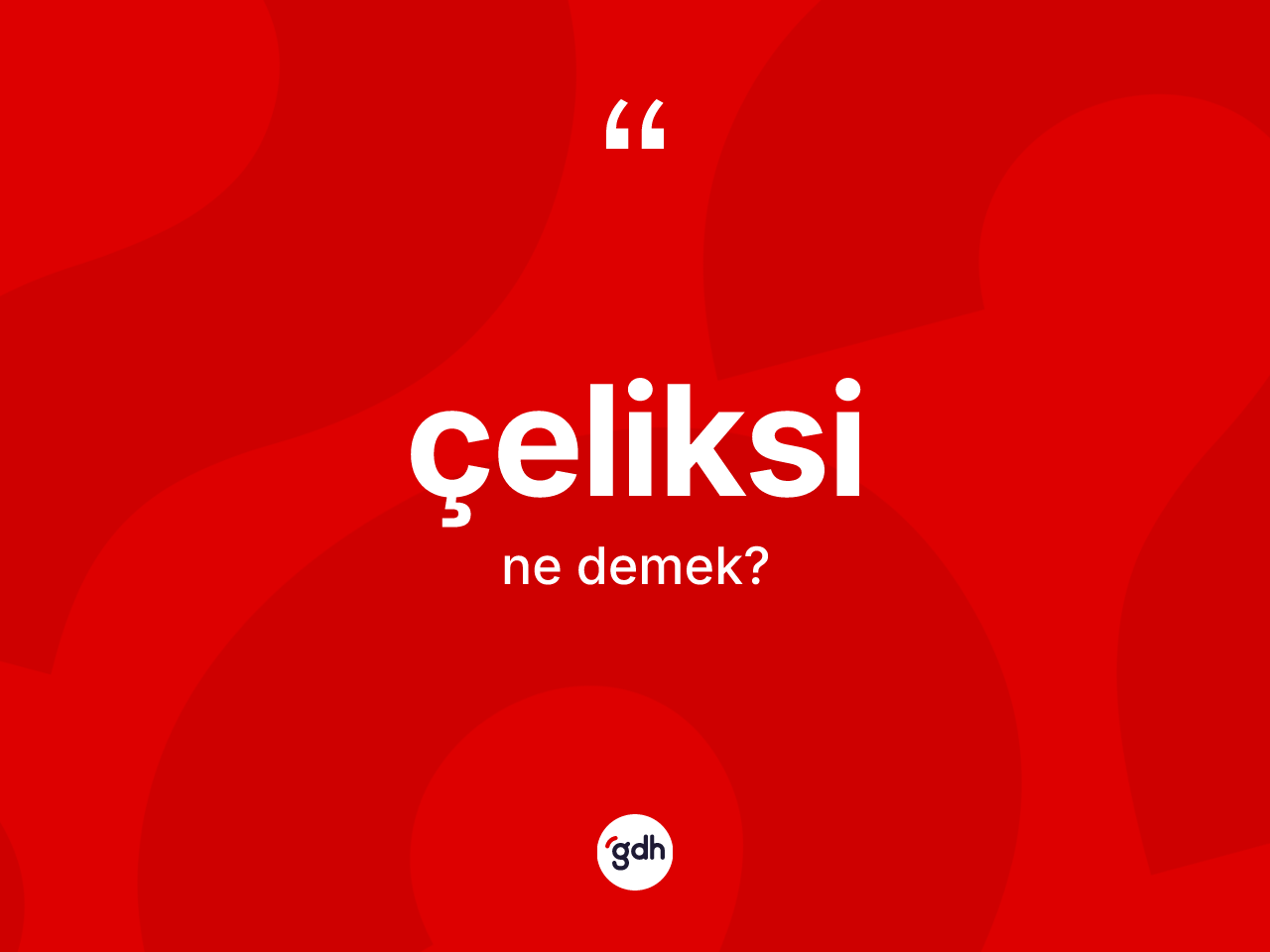 Çeliksi kelimesi nedir? Çeliksinin TDK'ya göre anlamı nedir?