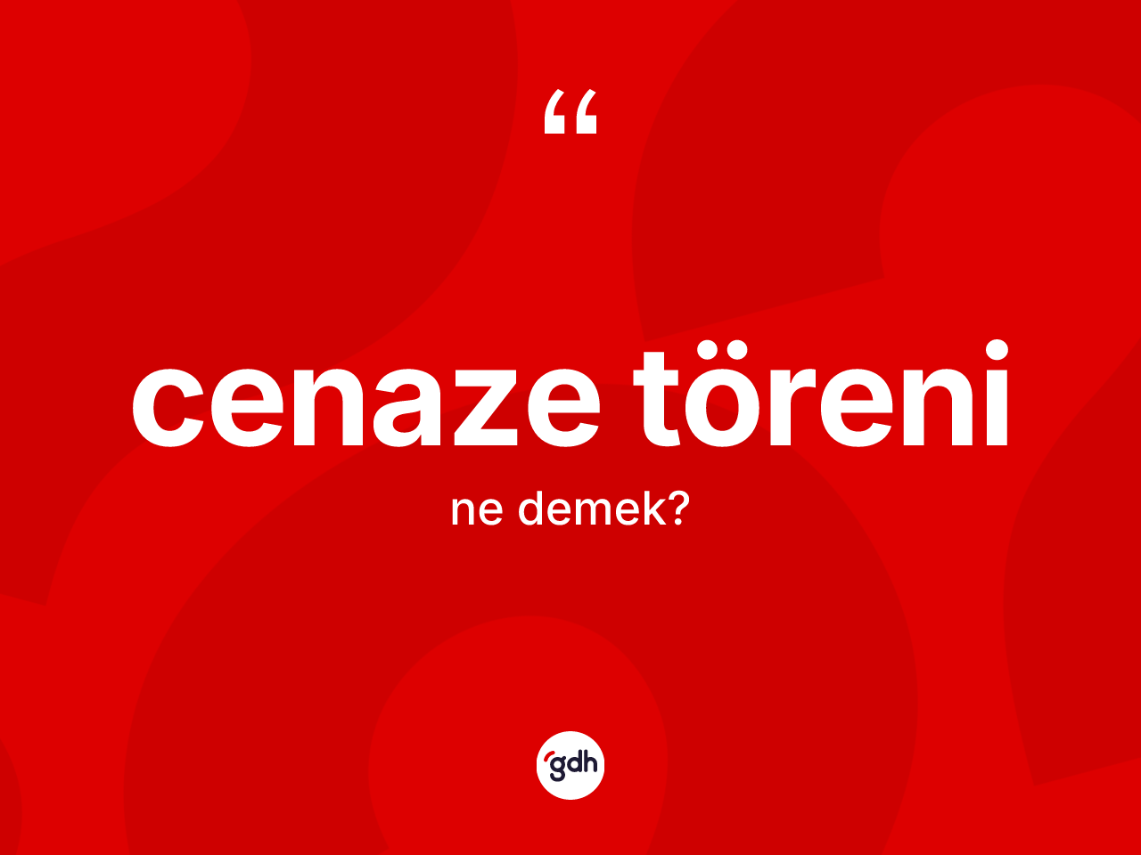 Cenaze töreni ne anlama gelir? Cenaze töreninin halk arasındaki kullanımı nasıldır?