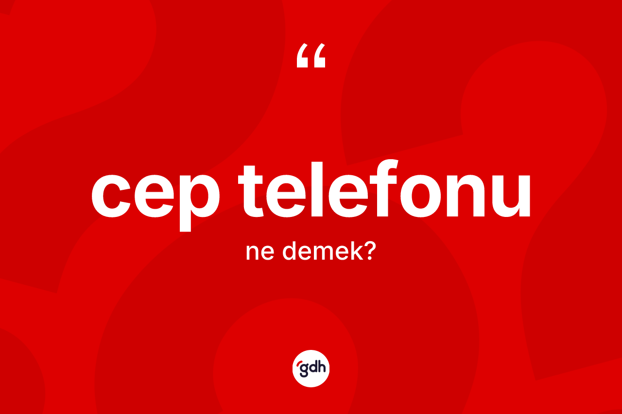 Cep telefonu kelimesi nedir? Cep telefonunun halk arasındaki kullanımı nasıldır?