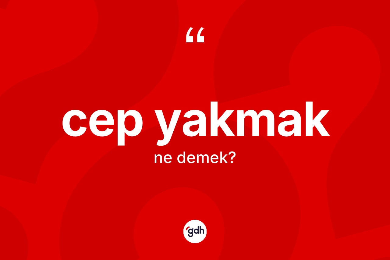 Cep yakmak ifadesi ne anlama gelir? Cep yakmak ifadesinin TDK'ya göre açıklaması nedir?