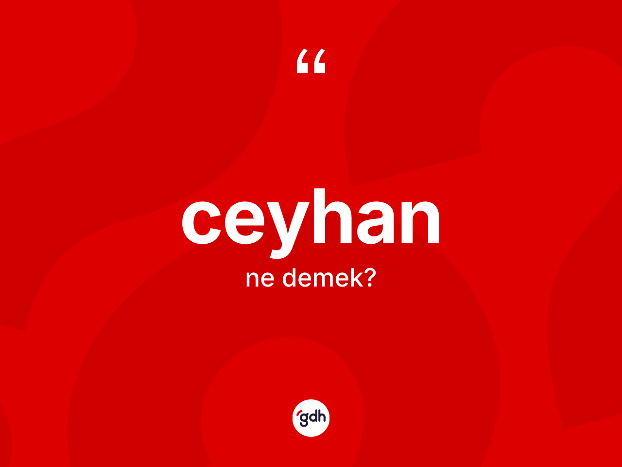 Ceyhan kelimesinin anlamı nedir? Ceyhan kelimesinin TDK'ya göre açıklaması nedir?