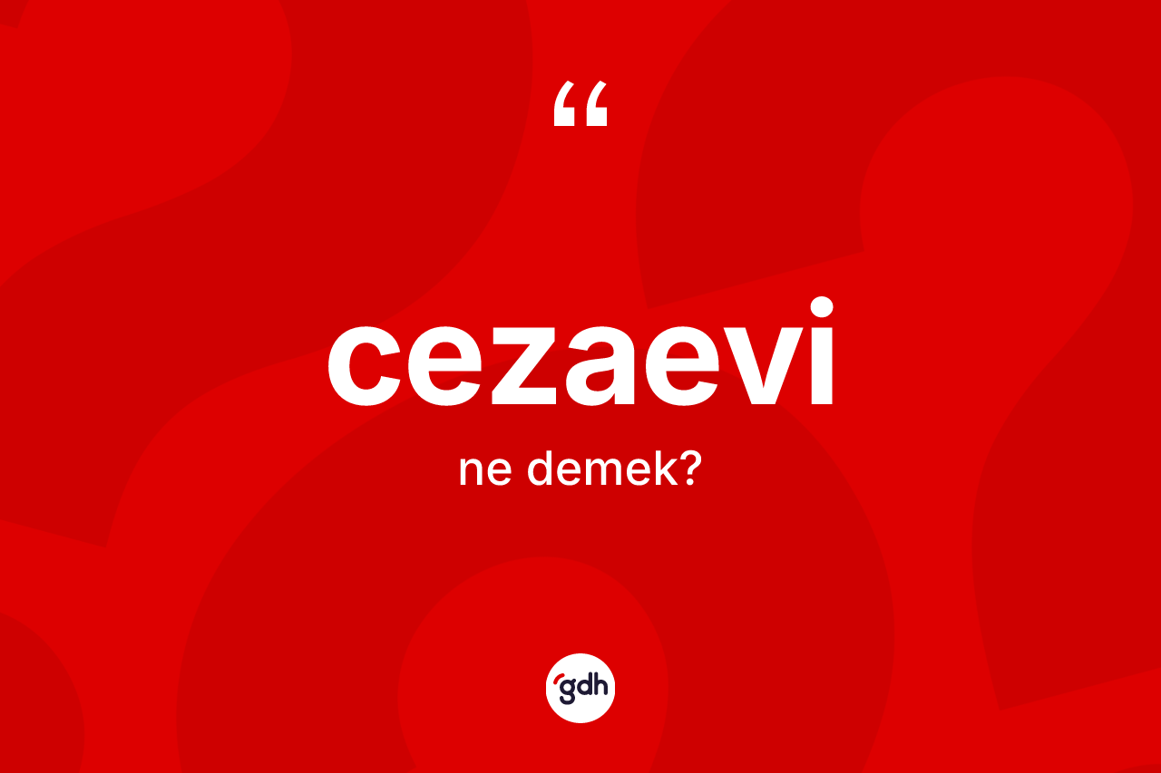 Cezaevi ne anlama gelir? Cezaevinin TDK'ya göre anlamı nedir?