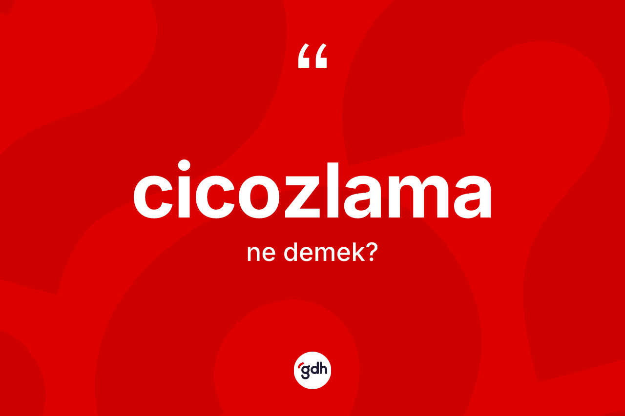 Cicozlama ne demek? Cicozlamanın TDK'ya göre anlamı nedir?