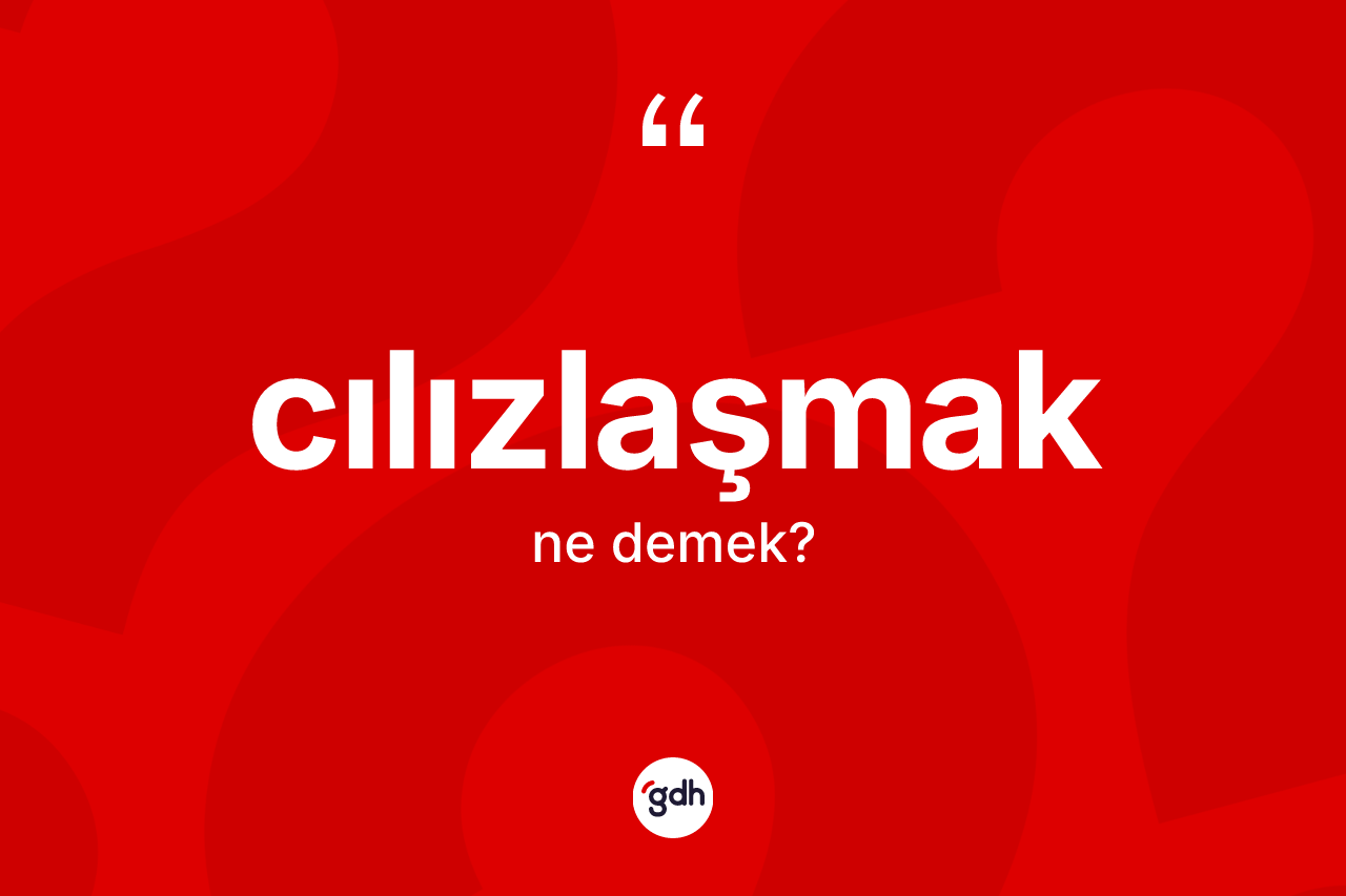 Cılızlaşmak ne anlama gelir? Cılızlaşmağın sözlükteki anlamı nedir?
