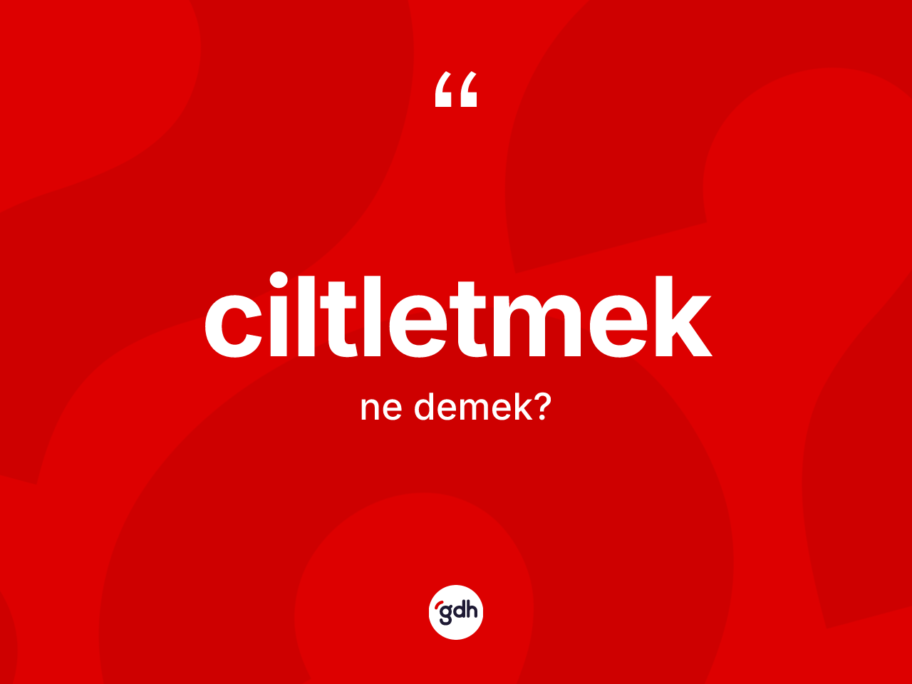 Ciltletmek kelimesi ne demek? Ciltletmeğin sözlükteki anlamı nedir?