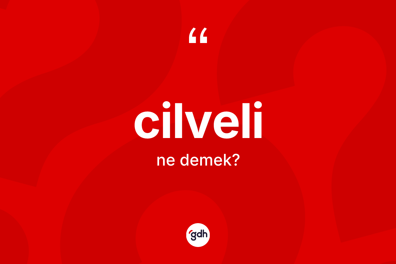 Cilveli kelimesinin tanımı nedir? Cilveli kelimesinin TDK anlamı nedir?