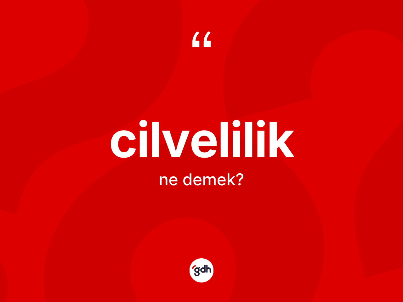 Cilvelilik nedir? Cilveliliğin kısaca tanımı nedir?