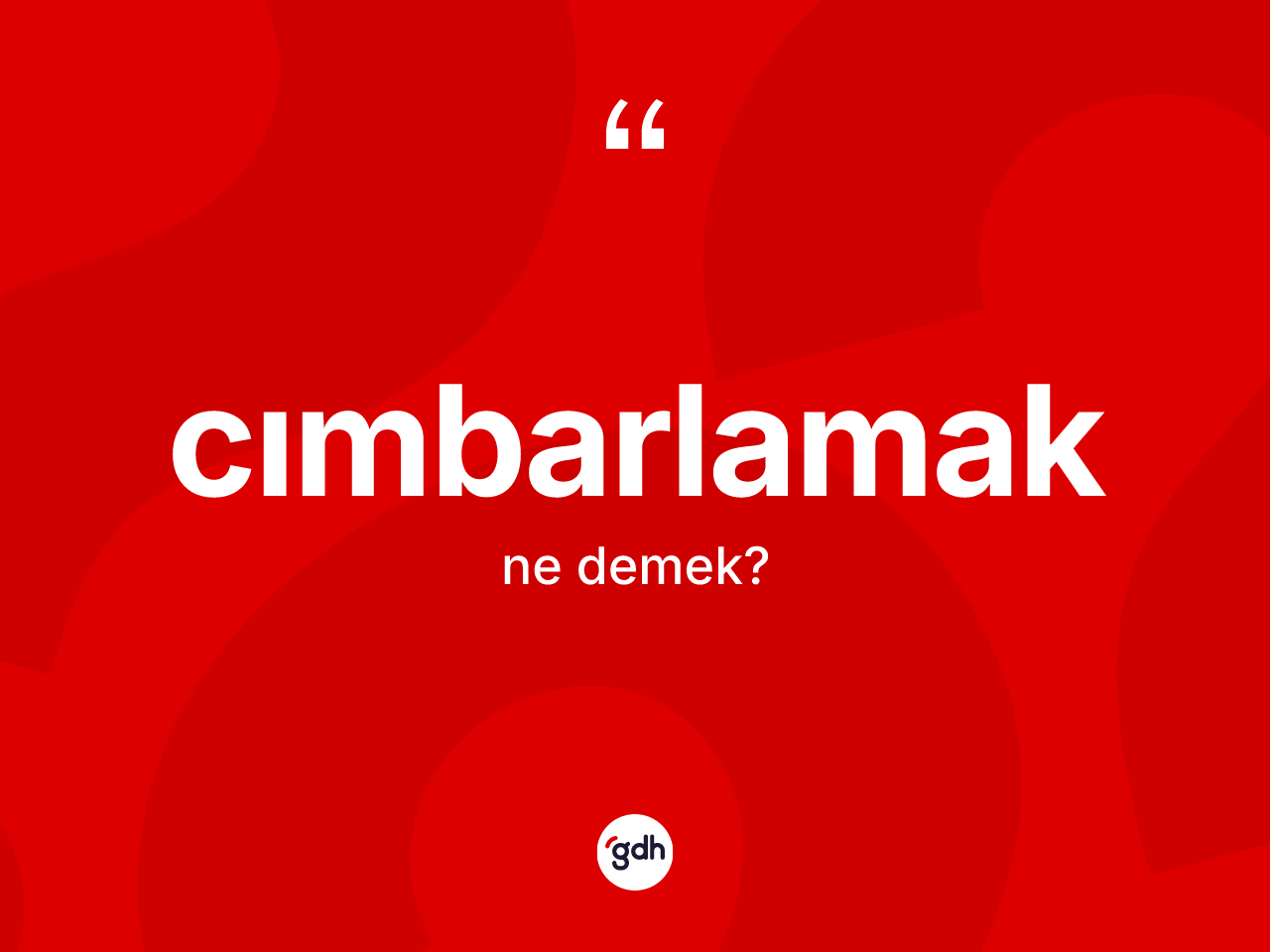 Cımbarlamak kelimesi ne anlama gelir? Cımbarlamağın halk arasındaki kullanımı nasıldır?