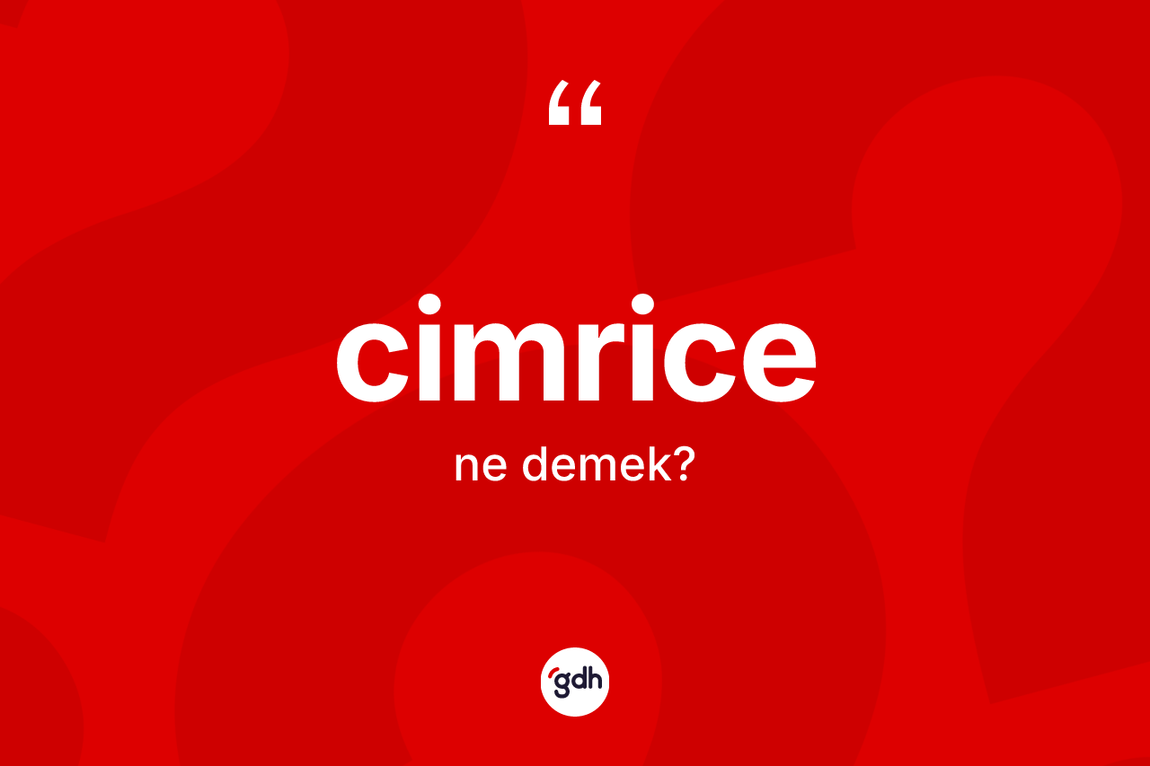 Cimrice kelimesi ne anlama gelir? Cimricenin kısaca tanımı nedir?