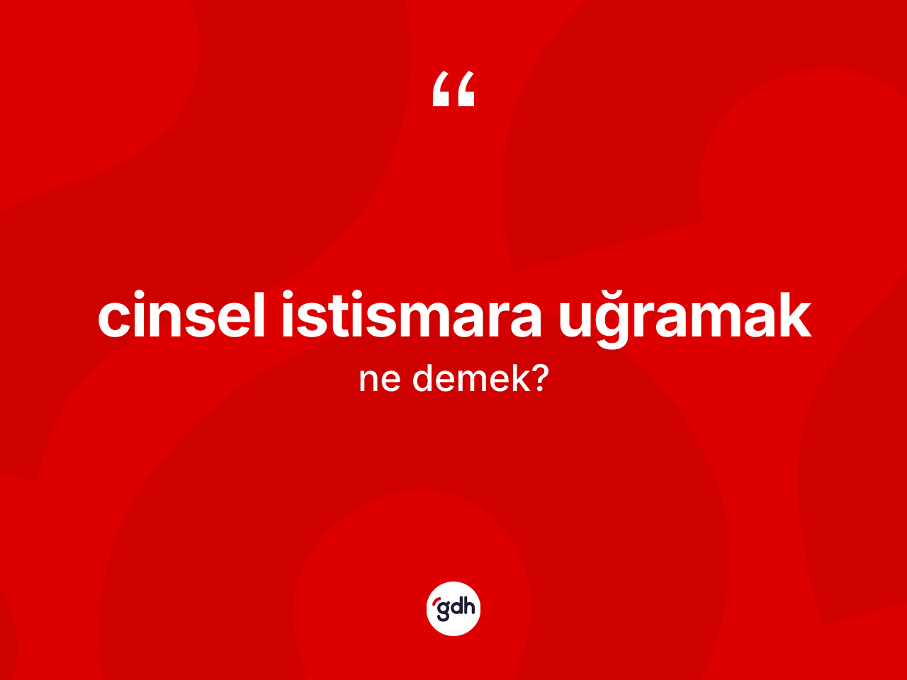 Cinsel istismara uğramak ifadesinin tanımı nedir? Cinsel istismara uğramak ifadesi hangi durumlarda kullanılır?