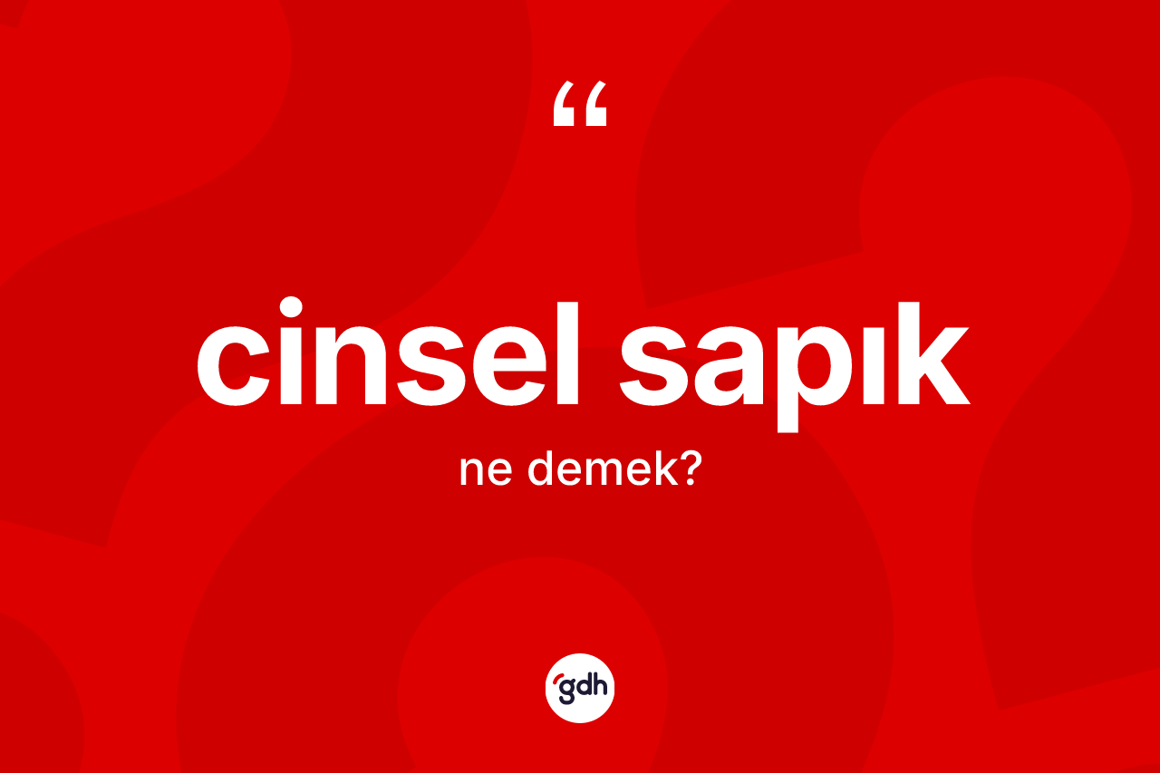 Cinsel sapık kelimesinin sözlükteki tanımı nedir? Cinsel sapık kelimesinin TDK'ya göre açıklaması nedir?