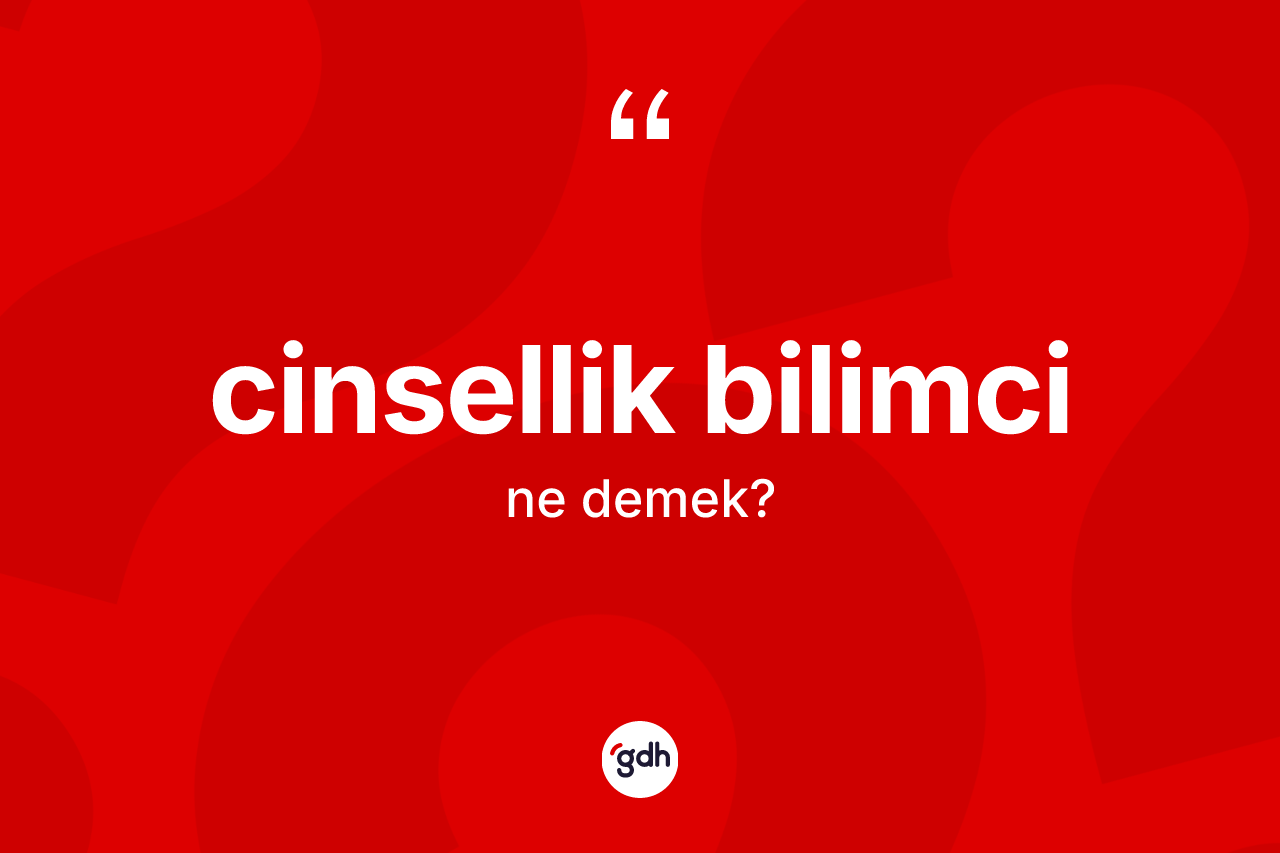 Cinsellik bilimci kelimesinin anlamı nedir? Cinsellik bilimcinin TDK'ya göre anlamı nedir?