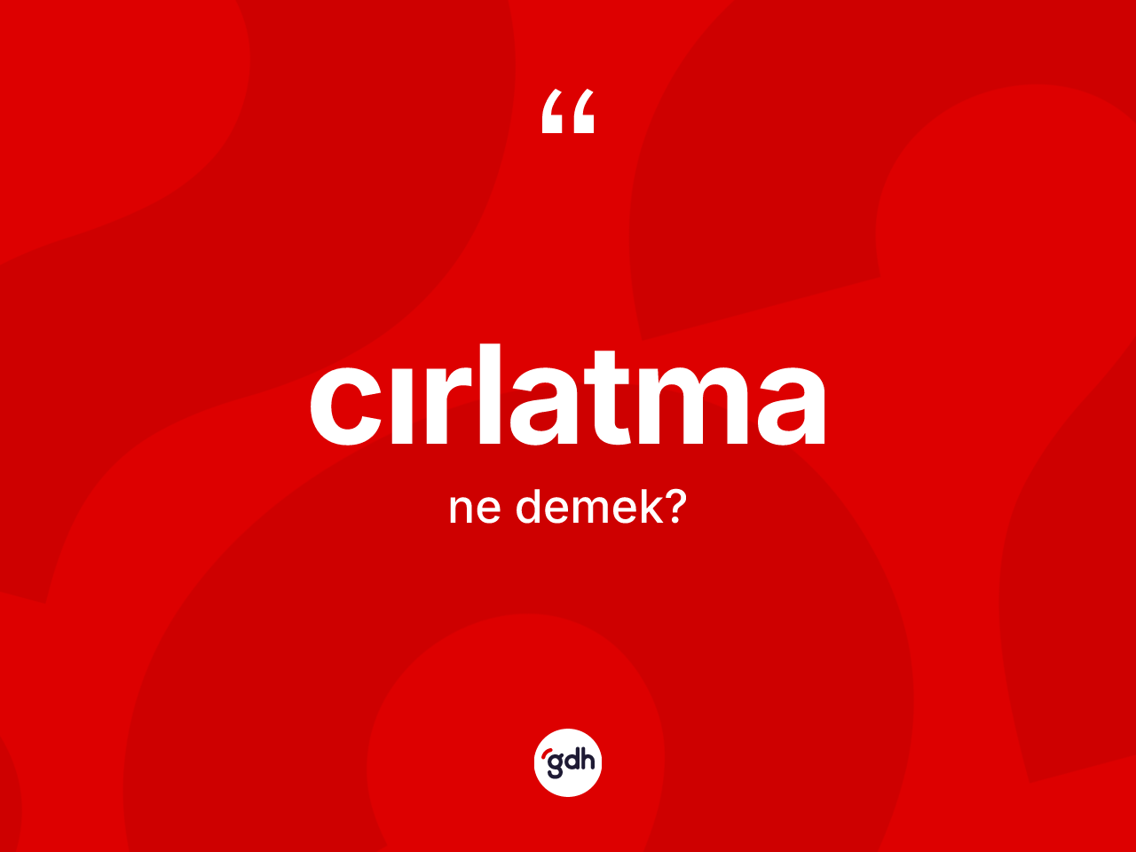 Cırlatma kelimesinin tanımı nedir? Cırlatma kelimesinin TDK anlamı nedir?