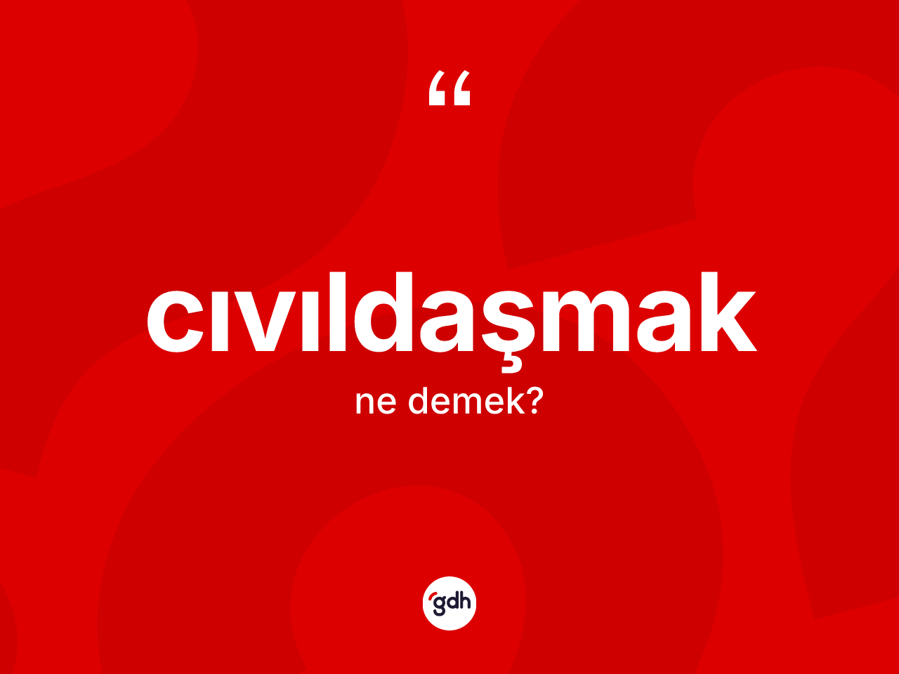 Cıvıldaşmak kelimesi ne anlama gelir? Cıvıldaşmağın halk arasındaki kullanımı nasıldır?