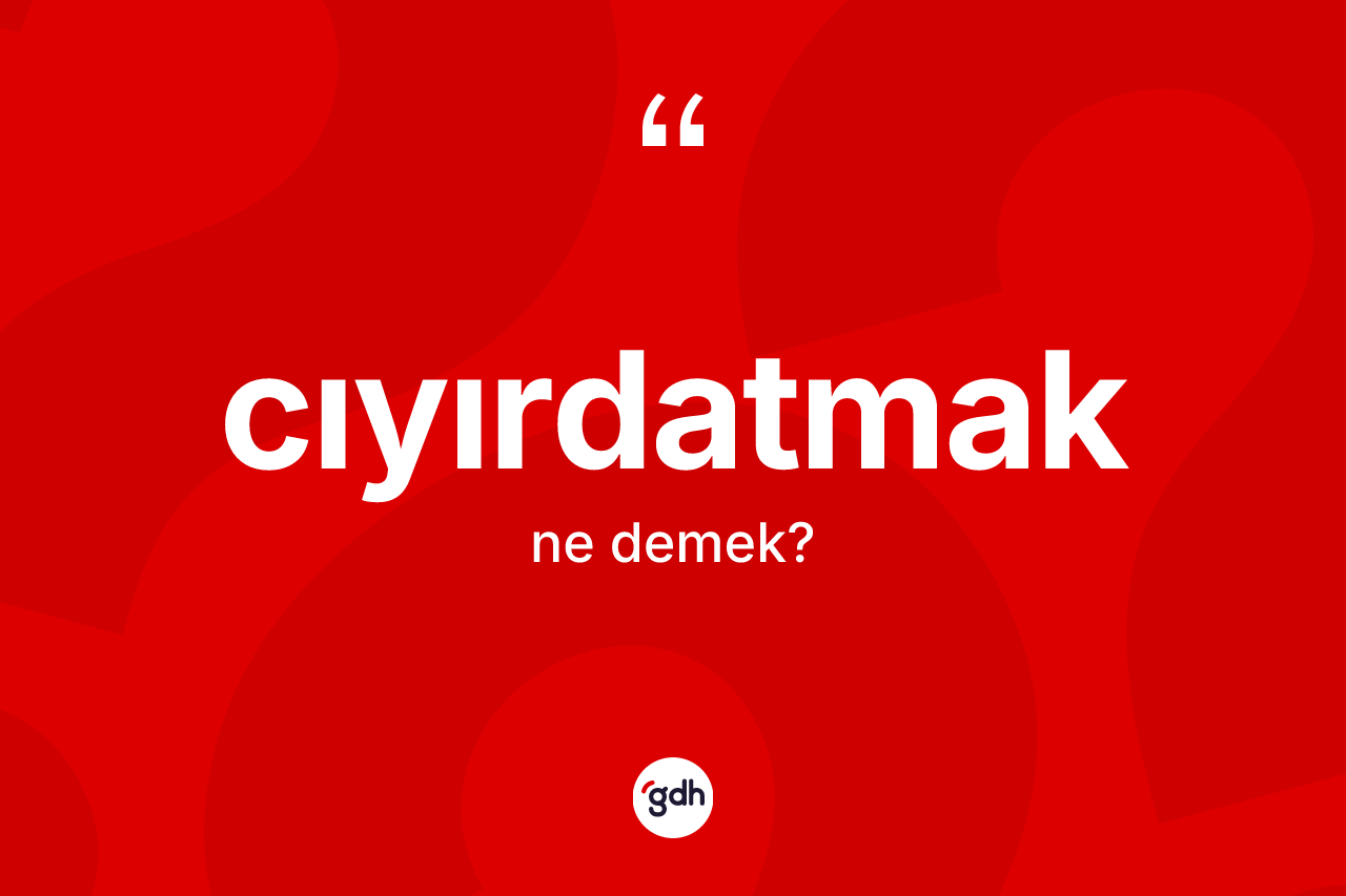 Cıyırdatmak ne demek? Cıyırdatmak kelimesinin TDK anlamı nedir?