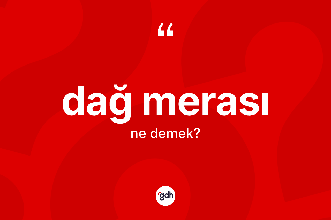 Dağ merası kelimesi nedir? Dağ merasının sözlükteki anlamı nedir?
