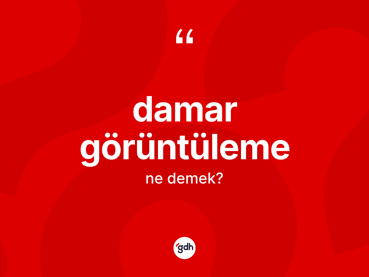 Damar görüntüleme kelimesi ne demek? Damar görüntülemenin TDK'ya göre anlamı nedir?