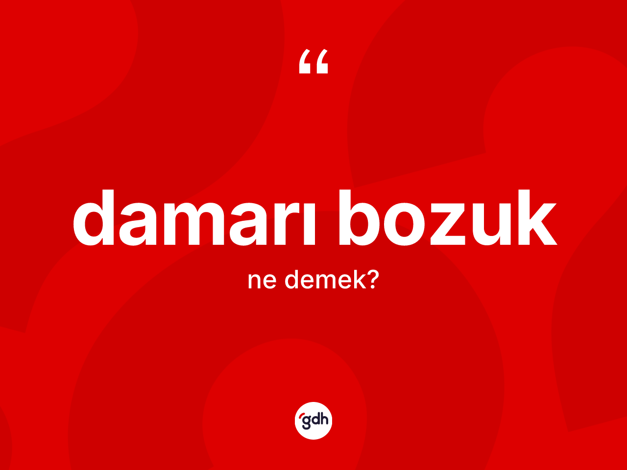 Damarı bozuk kelimesinin tanımı nedir? Damarı bozuğun kısaca tanımı nedir?