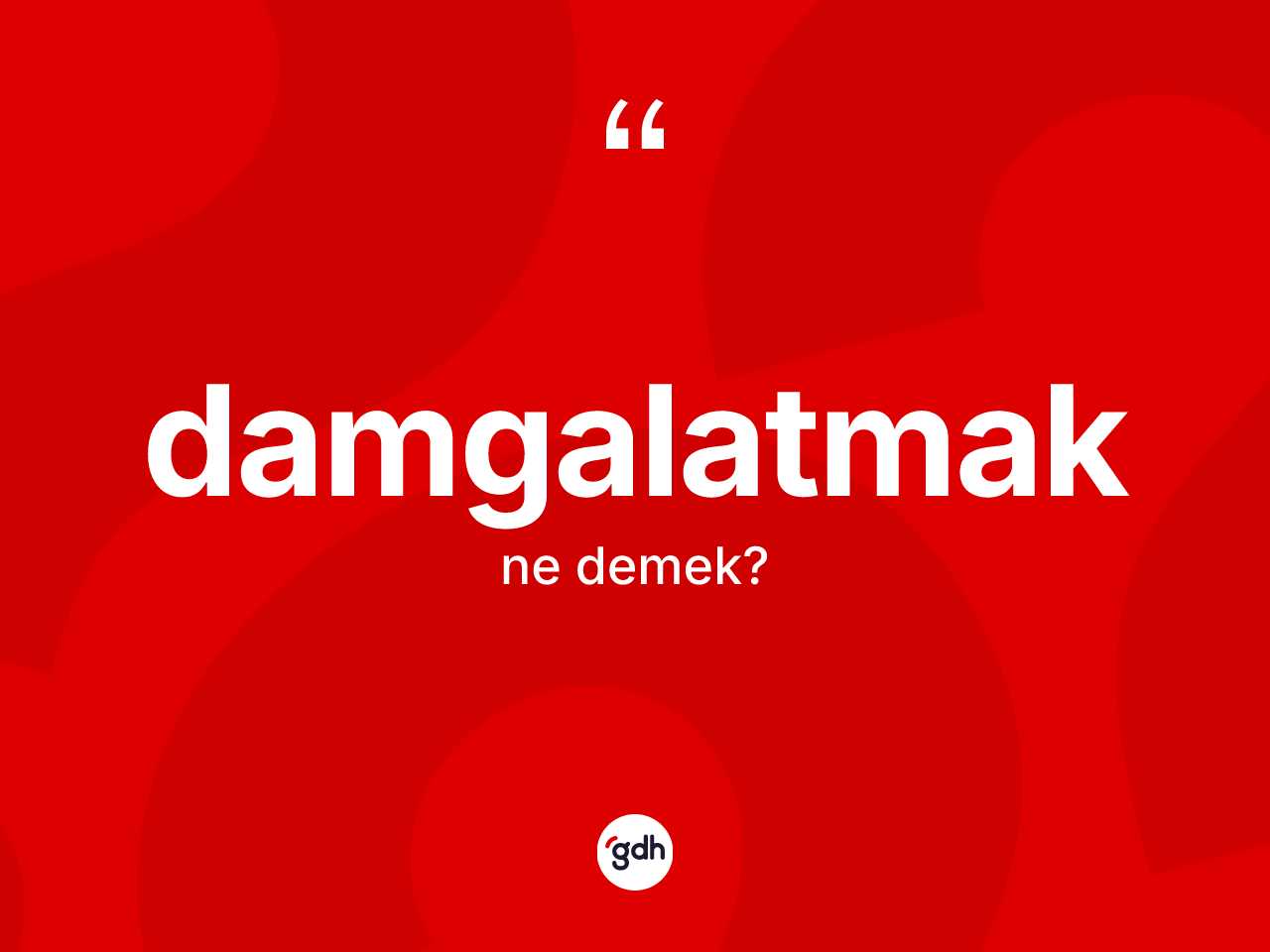 Damgalatmak ne anlama gelir? Damgalatmağın TDK'ya göre anlamı nedir?