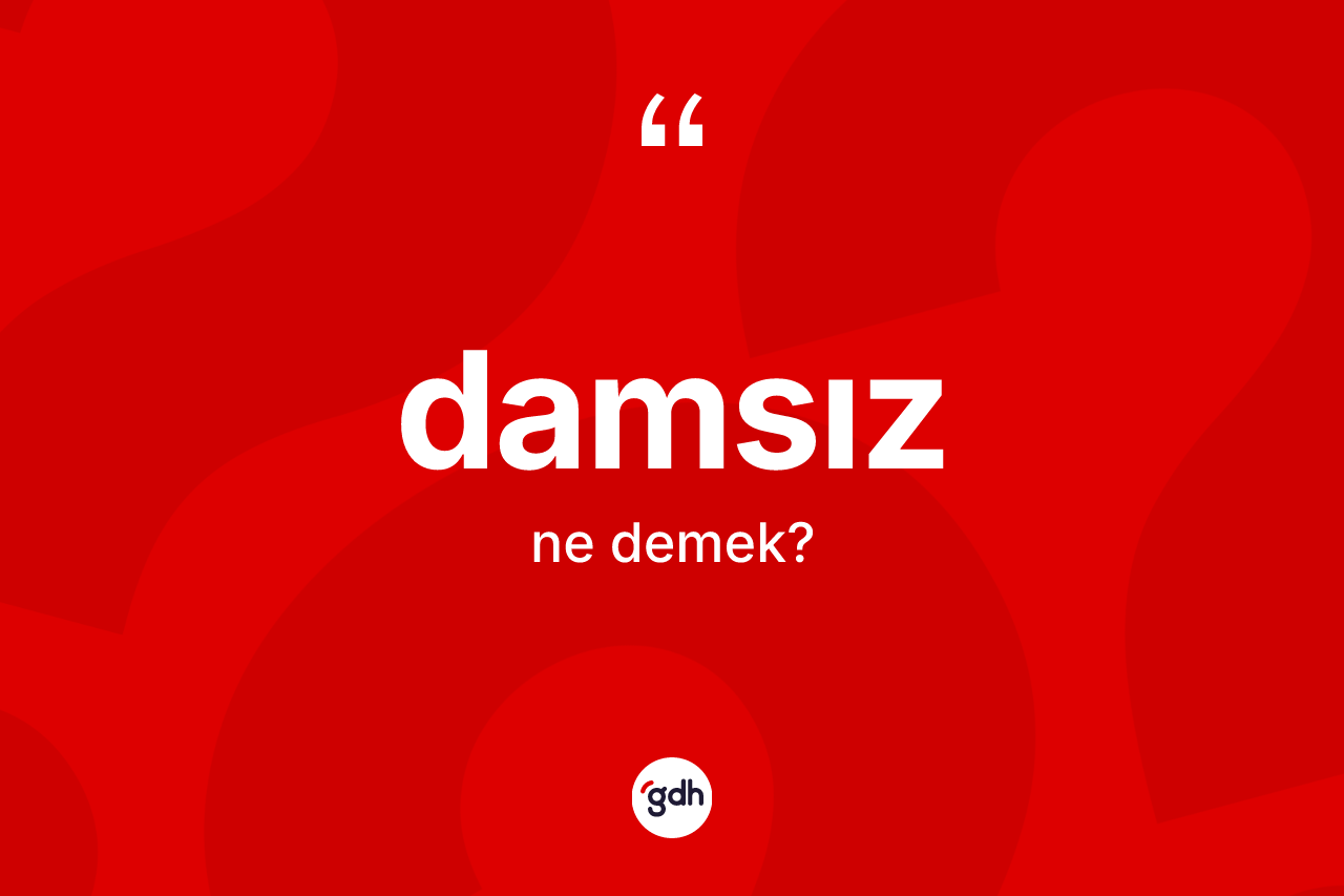 Damsız kelimesinin tanımı nedir? Damsız kelimesinin özellikleri nelerdir?