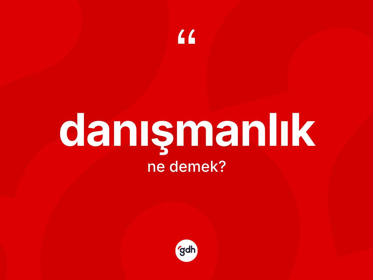 Danışmanlık ne anlama gelir? Danışmanlığın sözlükteki anlamı nedir?