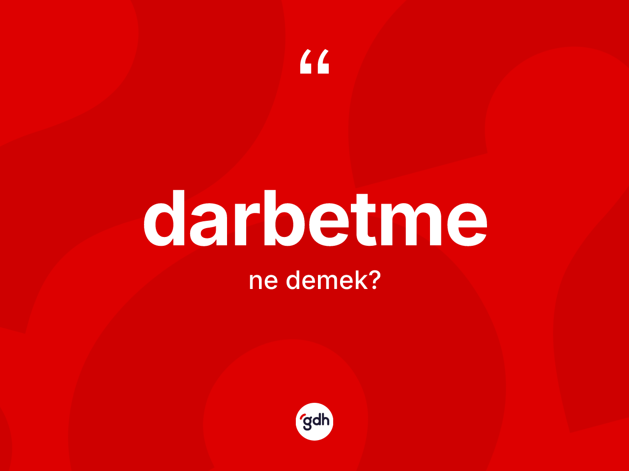 Darbetme kelimesinin anlamı nedir? Darbetmenin halk arasındaki kullanımı nasıldır?