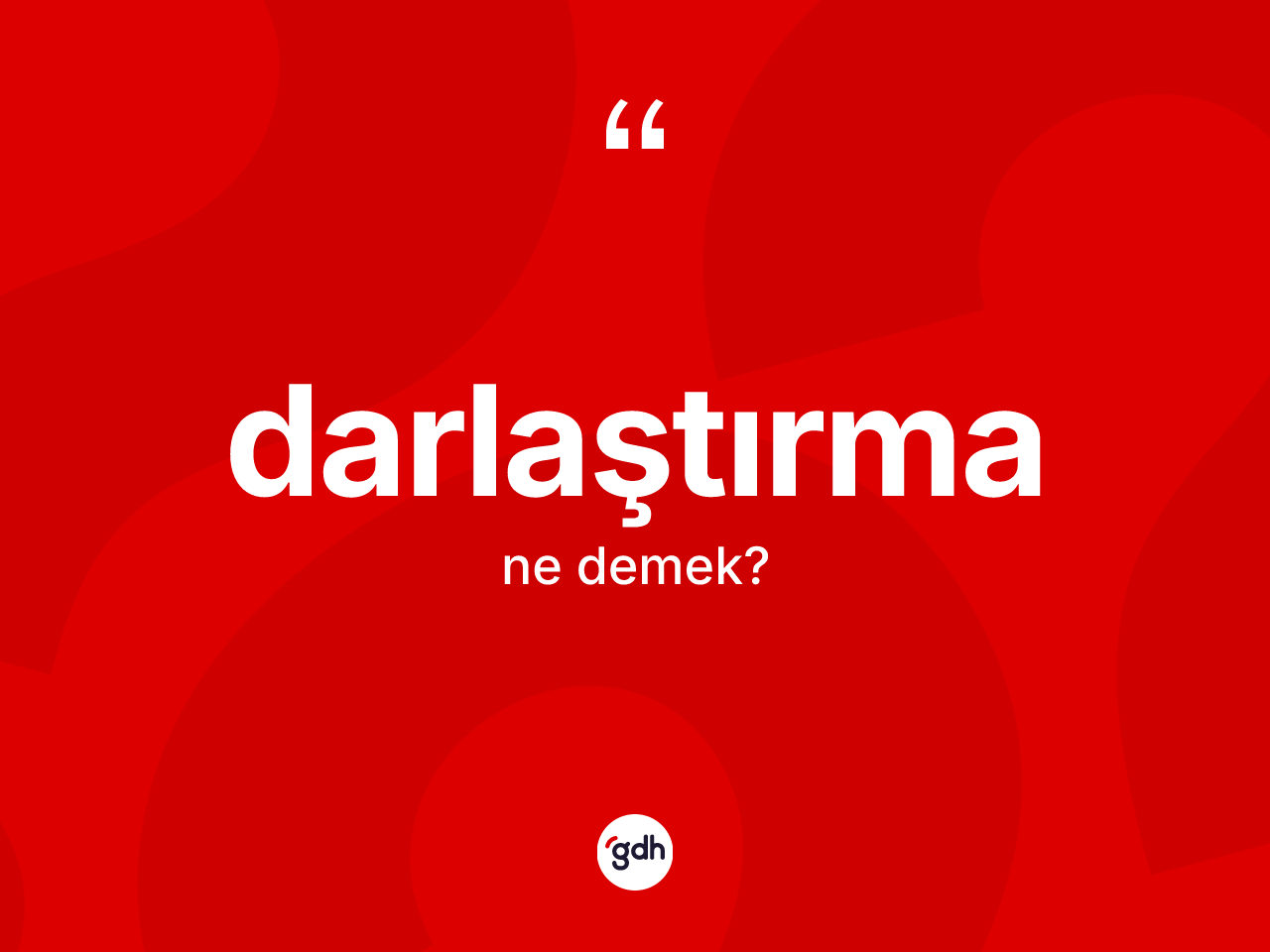 Darlaştırma kelimesinin tanımı nedir? Darlaştırmanın halk arasındaki kullanımı nasıldır?