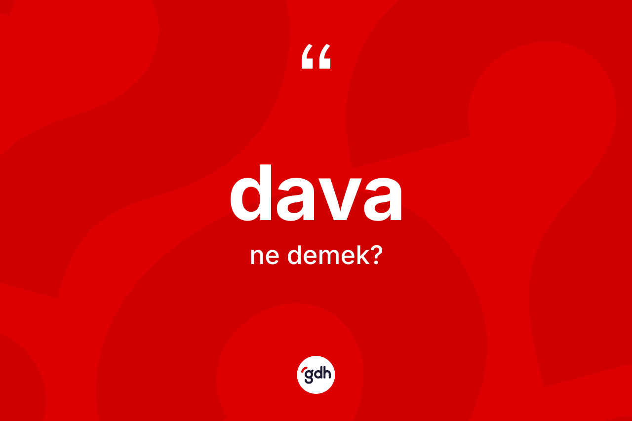 Dava kelimesinin tanımı nedir? Dava kelimesinin TDK anlamı nedir?