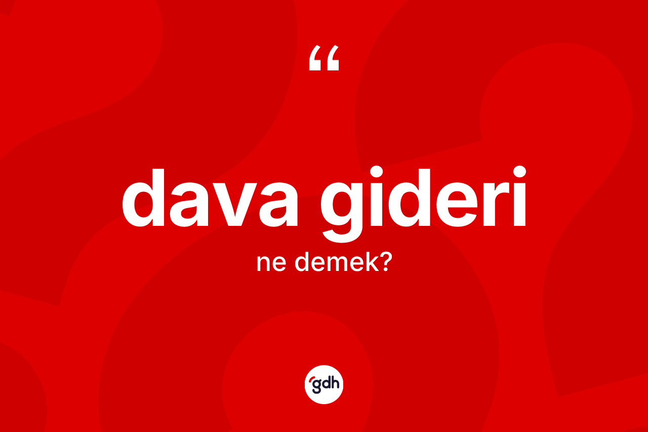 Dava gideri kelimesinin sözlükteki tanımı nedir? Dava giderinin kısaca tanımı nedir?