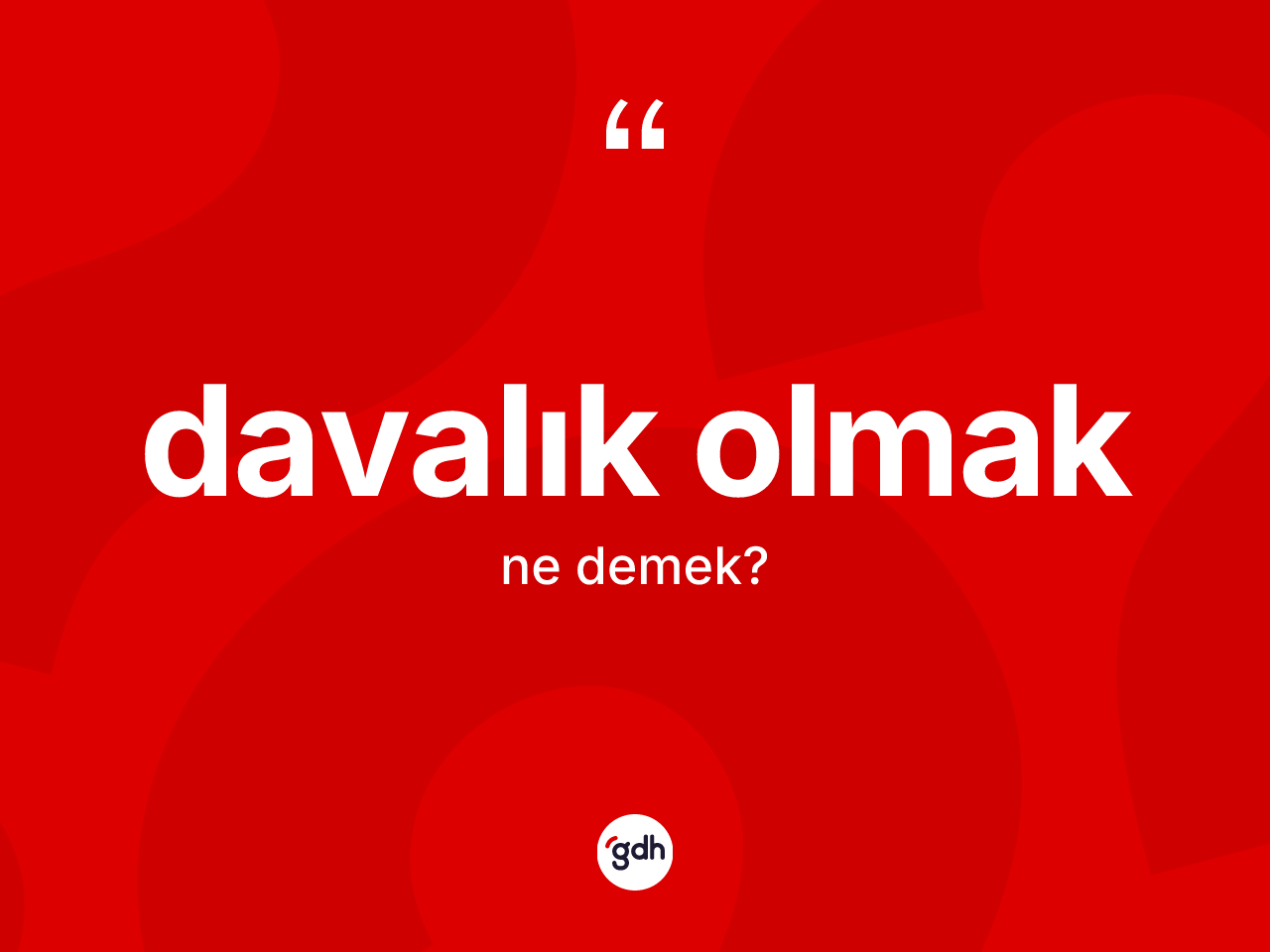 Davalık olmak ifadesinin anlamı nedir? Davalık olmak ifadesinin özellikleri nelerdir?
