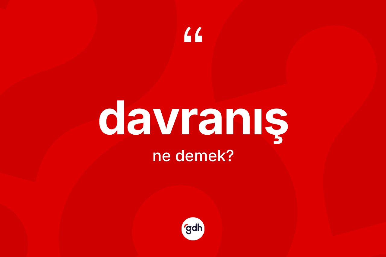 Davranış kelimesi nedir? Davranışın TDK'ya göre anlamı nedir?