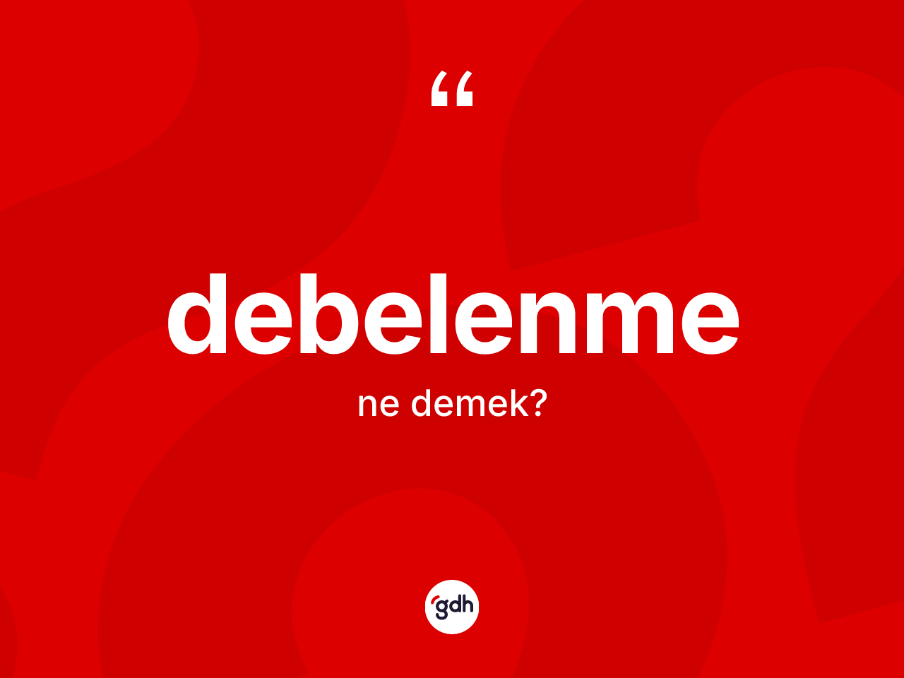 Debelenme kelimesinin anlamı nedir? Debelenmenin TDK'ya göre anlamı nedir?
