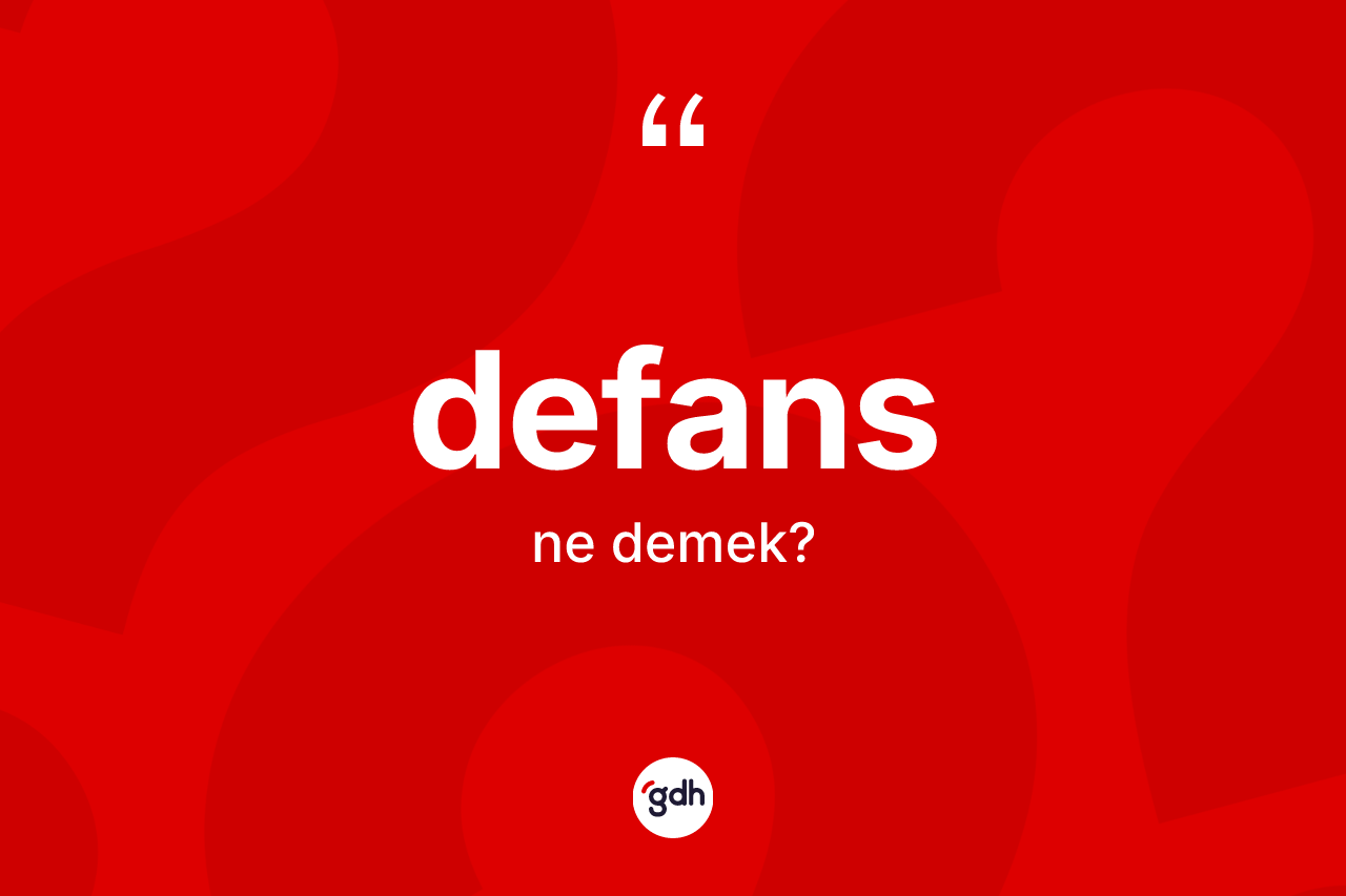 Defans kelimesi ne demek? Defans kelimesinin TDK anlamı nedir?